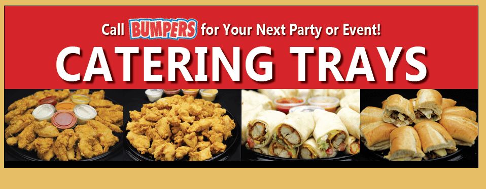 Text reads "Call Bumpers for Your Next Party or Event! Catering Trays" Below the text is a four pictures of catering trays - chicken tenders, chicken bites, wraps, and philly cheesesteaks catering trays